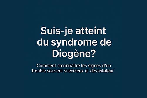 Suis-je atteint du syndrome de Diogène ?
